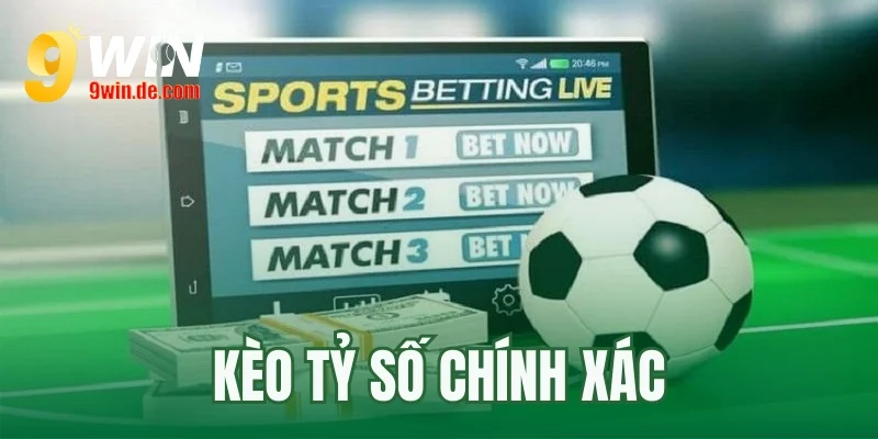 kèo tỷ số chính xác
